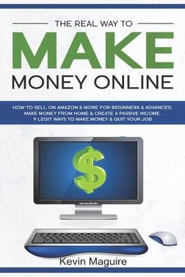 Produktbild: The Real Way to Make Money Online: How to Sell on Amazon & More for Beginners & Advanced. Make Money From Home & Create a Passive Income. 9 Legit Ways
