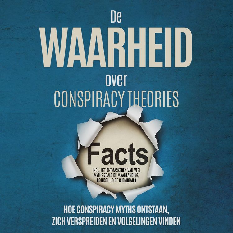 Produktbild: De Waarheid over Conspiracy Theories: Hoe Conspiracy Myths Ontstaan, Zich Verspreiden en Volgelingen Vinden &ndash; Inclusief Het Ontmaskeren van Veel Myths zoals de Maanlanding, Rothschild of Chemtrails