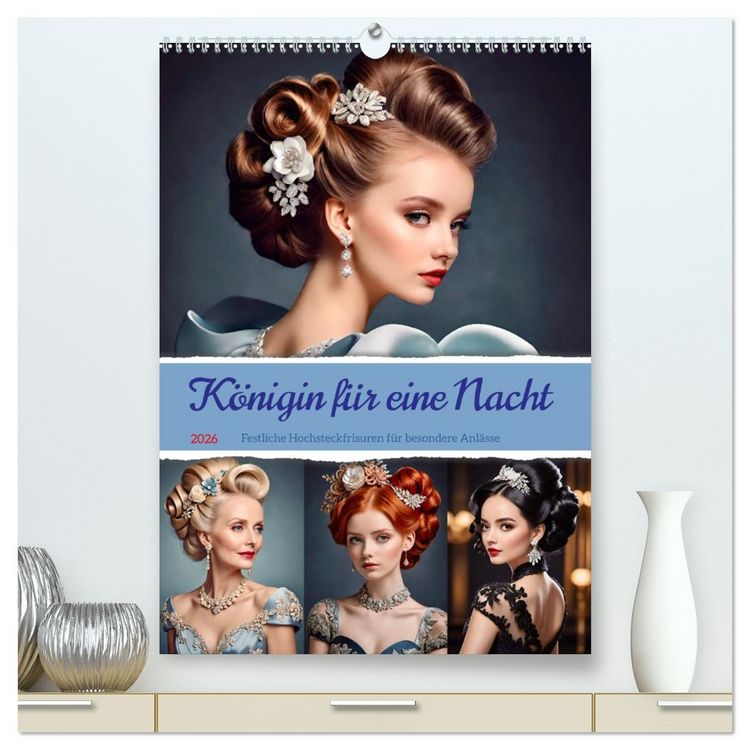 Produktbild: K&ouml;nigin f&uuml;r eine Nacht. Festliche Hochsteckfrisuren f&uuml;r besondere Anl&auml;sse (hochwertiger Premium Wandkalender 2026 DIN A2 hoch), Kunstdruck in Hochglanz