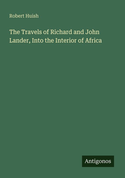 Produktbild: The Travels of Richard and John Lander, Into the Interior of Africa