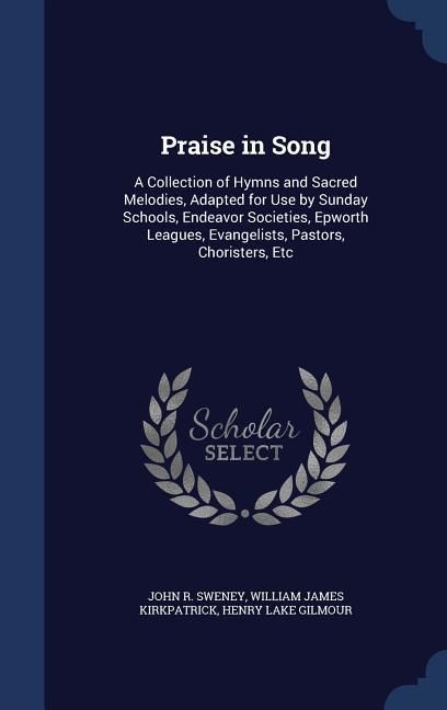Produktbild: Praise in Song: A Collection of Hymns and Sacred Melodies, Adapted for Use by Sunday Schools, Endeavor Societies, Epworth Leagues, Eva