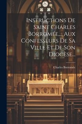 Produktbild: Instructions De Saint Charles Borrom&eacute;e, ... Aux Confesseurs De Sa Ville Et De Son Dioc&egrave;se...