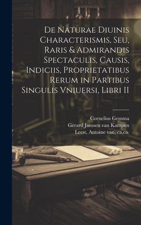 Produktbild: De naturae diuinis characterismis, seu, Raris & admirandis spectaculis, causis, indiciis, proprietatibus rerum in partibus singulis vniuersi, libri II