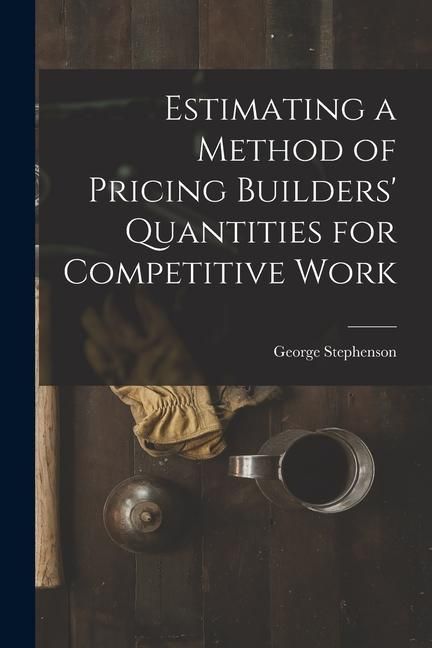 Produktbild: Estimating a Method of Pricing Builders' Quantities for Competitive Work