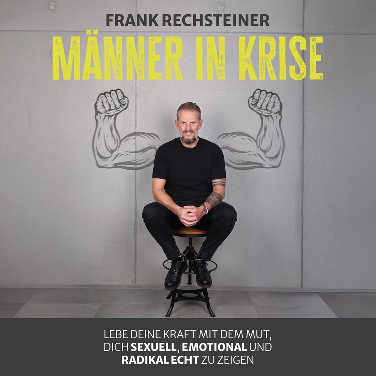Produktbild: M&auml;nner in Krise: Lebe deine Kraft mit dem Mut, dich sexuell, emotional und radikal echt zu zeigen