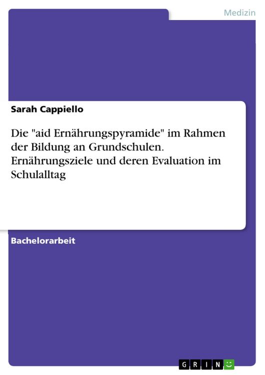 Produktbild: Die "aid Ern&auml;hrungspyramide" im Rahmen der Bildung an Grundschulen. Ern&auml;hrungsziele und deren Evaluation im Schulalltag