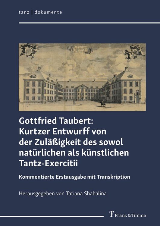 Produktbild: Gottfried Taubert: Kurtzer Entwurff von der Zul&auml;&szlig;igkeit des sowol nat&uuml;rlichen als k&uuml;nstlichen Tantz-Exercitii