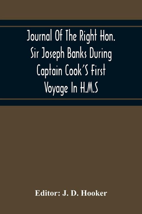 Produktbild: Journal Of The Right Hon. Sir Joseph Banks During Captain Cook'S First Voyage In H.M.S. Endeavour In 1768-71 To Terra Del Fuego, Otahite, New Zealand,