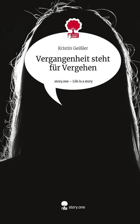 Produktbild: Vergangenheit steht f&uuml;r Vergehen. Life is a Story - story.one