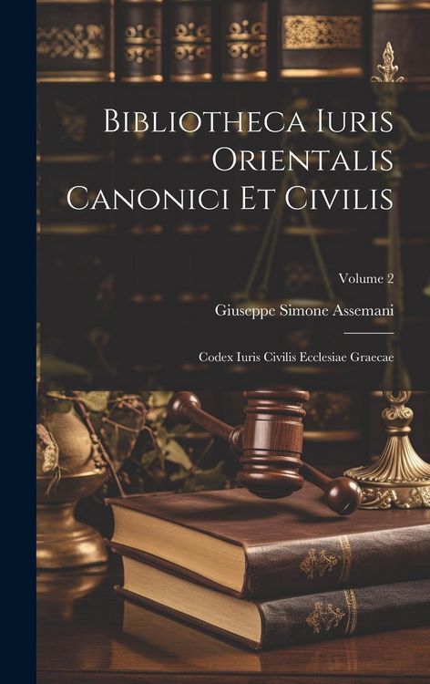 Produktbild: Bibliotheca Iuris Orientalis Canonici Et Civilis: Codex Iuris Civilis Ecclesiae Graecae; Volume 2
