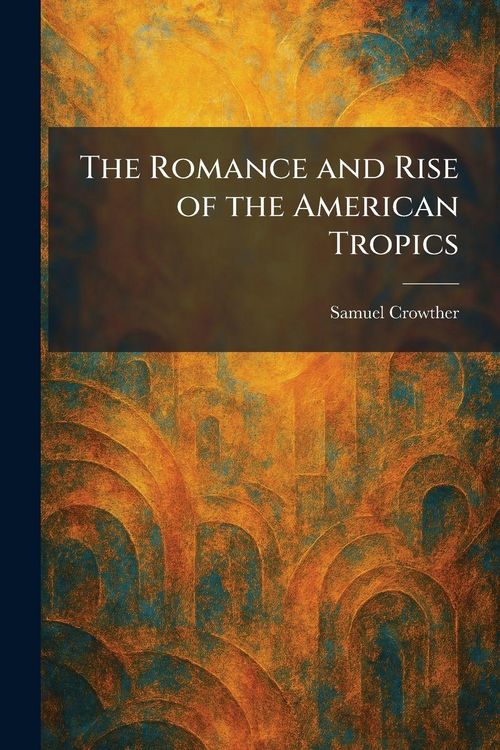 Produktbild: The Romance and Rise of the American Tropics