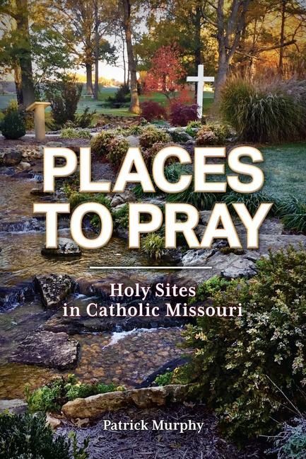Produktbild: Places to Pray: Holy Sites in Catholic Missouri