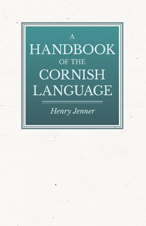 Produktbild: A Handbook of the Cornish Language - Chiefly in Its Latest Stages with Some Account of Its History and Literature