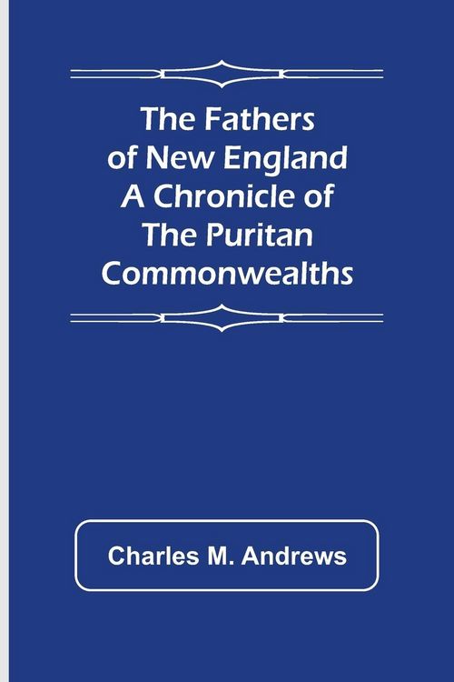 Produktbild: The Fathers of New England A Chronicle of the Puritan Commonwealths