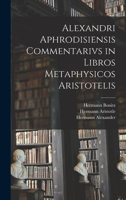 Produktbild: Alexandri Aphrodisiensis Commentarivs in Libros Metaphysicos Aristotelis