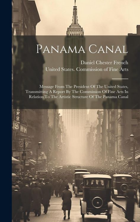 Produktbild: Panama Canal: Message From The President Of The United States, Transmitting A Report By The Commission Of Fine Arts In Relation To T