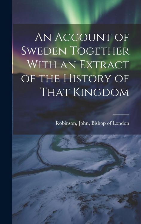 Produktbild: An Account of Sweden Together With an Extract of the History of That Kingdom