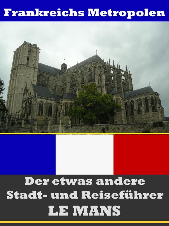 Produktbild: Le Mans - Der etwas andere Stadt- und Reisef&uuml;hrer - Mit Reise - W&ouml;rterbuch Deutsch-Franz&ouml;sisch