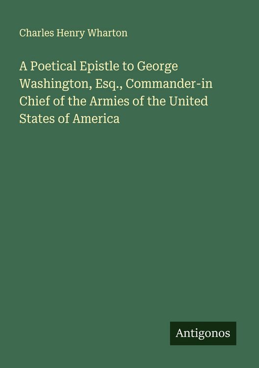 Produktbild: A Poetical Epistle to George Washington, Esq., Commander-in Chief of the Armies of the United States of America