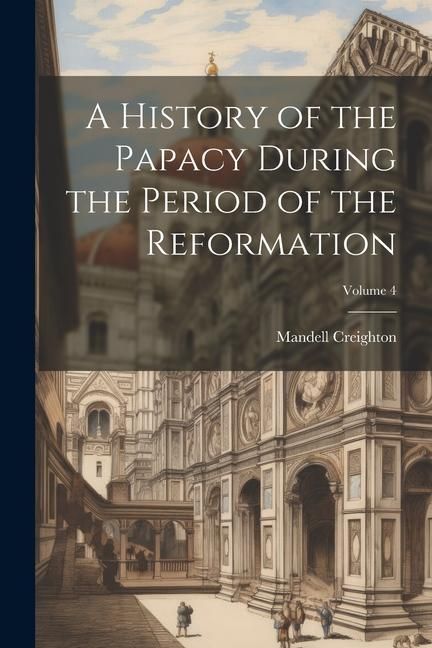 Produktbild: A History of the Papacy During the Period of the Reformation; Volume 4