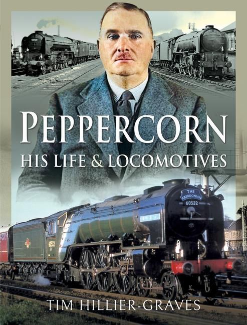 Produktbild: Peppercorn, His Life and Locomotives