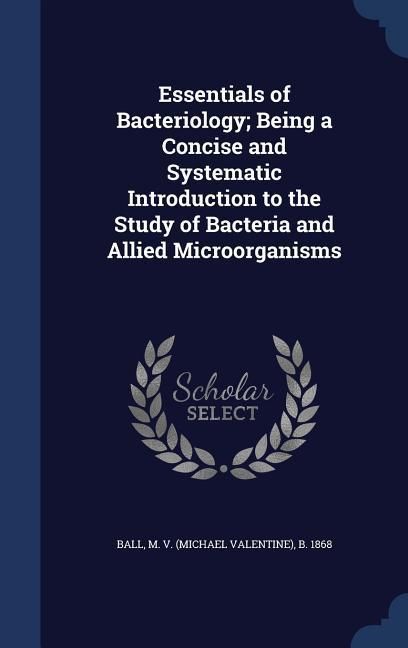 Produktbild: Essentials of Bacteriology; Being a Concise and Systematic Introduction to the Study of Bacteria and Allied Microörganisms