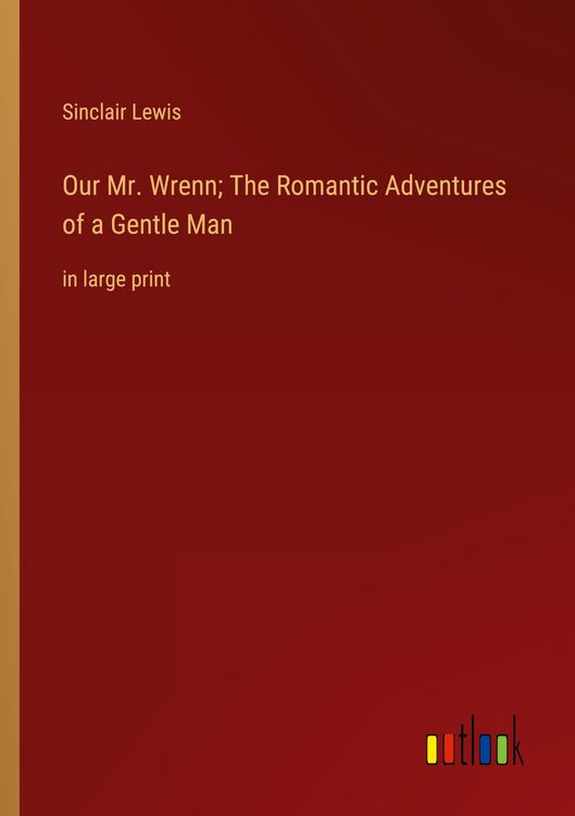 Produktbild: Our Mr. Wrenn; The Romantic Adventures of a Gentle Man