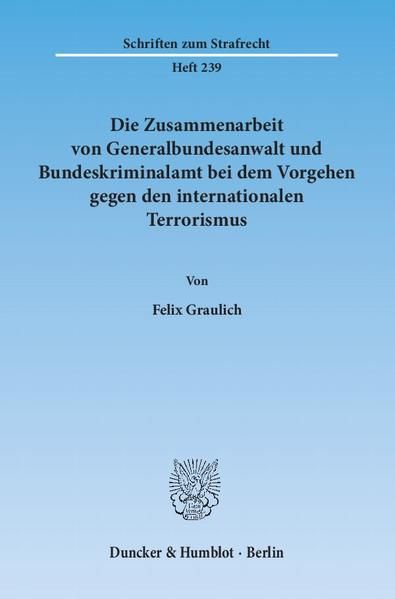 Produktbild: Die Zusammenarbeit von Generalbundesanwalt und Bundeskriminalamt bei dem Vorgehen gegen den internationalen Terrorismus.