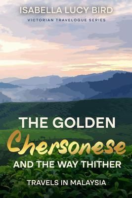 Produktbild: The Golden Chersonese and the Way Thither (Travels in Malaysia)