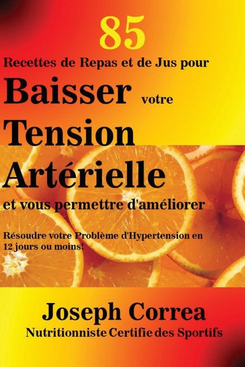 Produktbild: 85 Recettes de Repas et de Jus pour Baisser votre Tension Art&eacute;rielle et vous permettre d'am&eacute;liorer