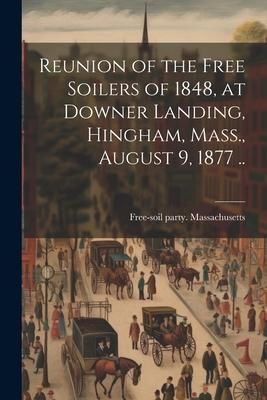 Produktbild: Reunion of the Free Soilers of 1848, at Downer Landing, Hingham, Mass., August 9, 1877 ..