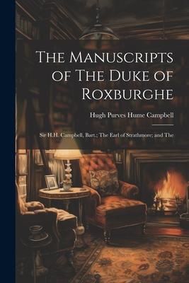 Produktbild: The Manuscripts of The Duke of Roxburghe; Sir H.H. Campbell, Bart.; The Earl of Strathmore; and The