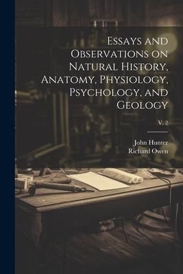 Produktbild: Essays and Observations on Natural History, Anatomy, Physiology, Psychology, and Geology; v. 2