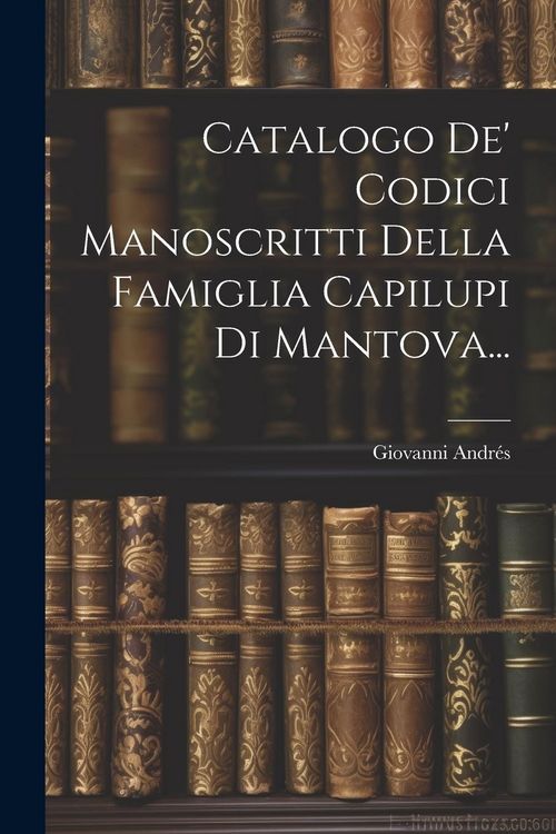 Produktbild: Catalogo De' Codici Manoscritti Della Famiglia Capilupi Di Mantova...