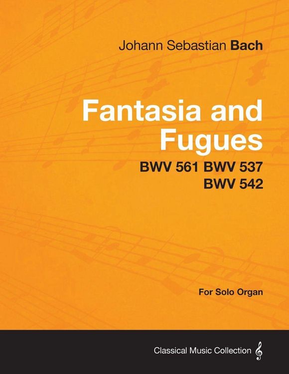 Produktbild: Fantasia and Fugues - BWV 561 BWV 537 BWV 542 - For Solo Organ
