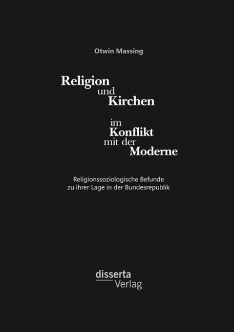 Produktbild: Religion und Kirchen im Konflikt mit der Moderne: Religionssoziologische Befunde zu ihrer Lage in der Bundesrepublik