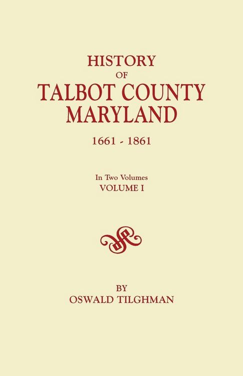 Produktbild: History of Talbot County, Maryland, 1661-1861. in Two Volumes. Volume I