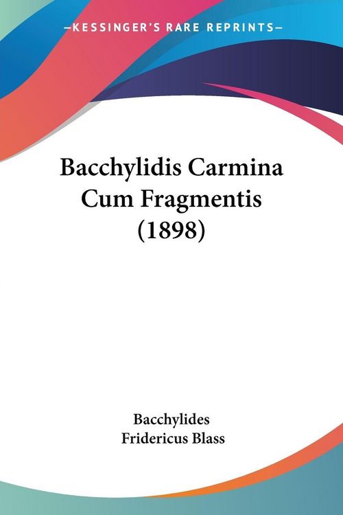 Produktbild: Bacchylides: Bacchylidis Carmina Cum Fragmentis (1898)