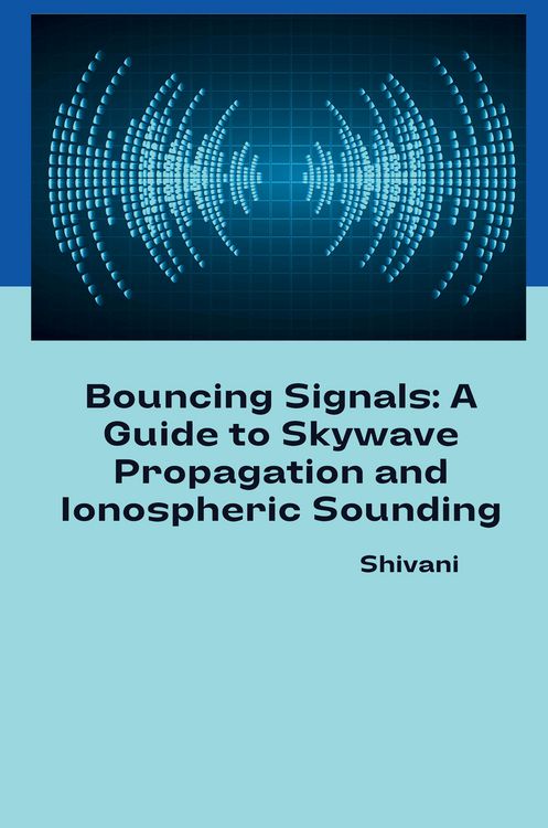 Produktbild: Bouncing Signals: A Guide to Skywave Propagation and Ionospheric Sounding