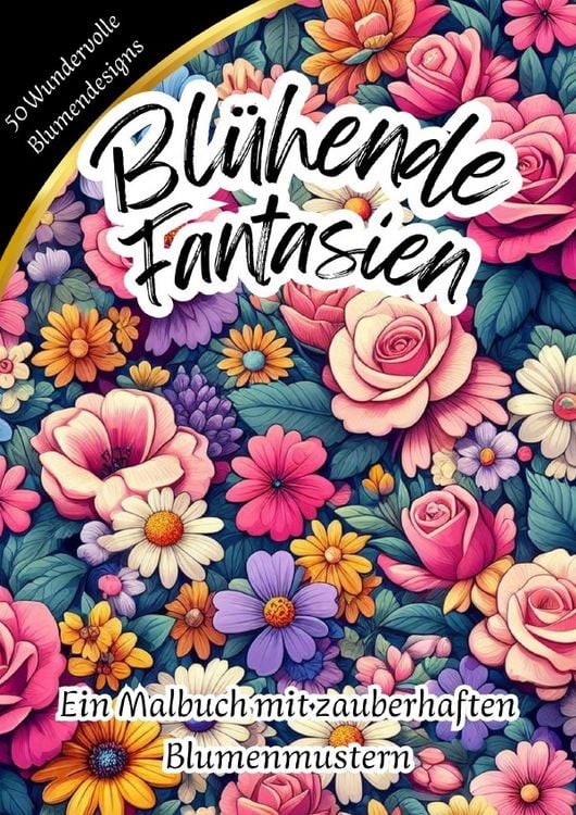 Produktbild: Bl&uuml;hende Fantasien - Ein Malbuch mit zauberhaften Blumenmustern