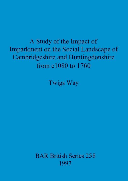 Produktbild: A Study of the Impact of Imparkment on the Social Landscape of Cambridgeshire and Huntingdonshire from c1080 to 1760