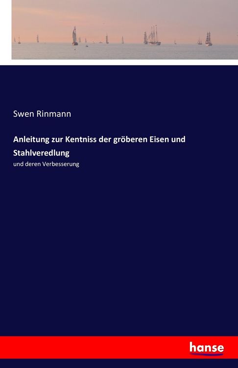 Produktbild: Anleitung zur Kentniss der gr&ouml;beren Eisen und Stahlveredlung