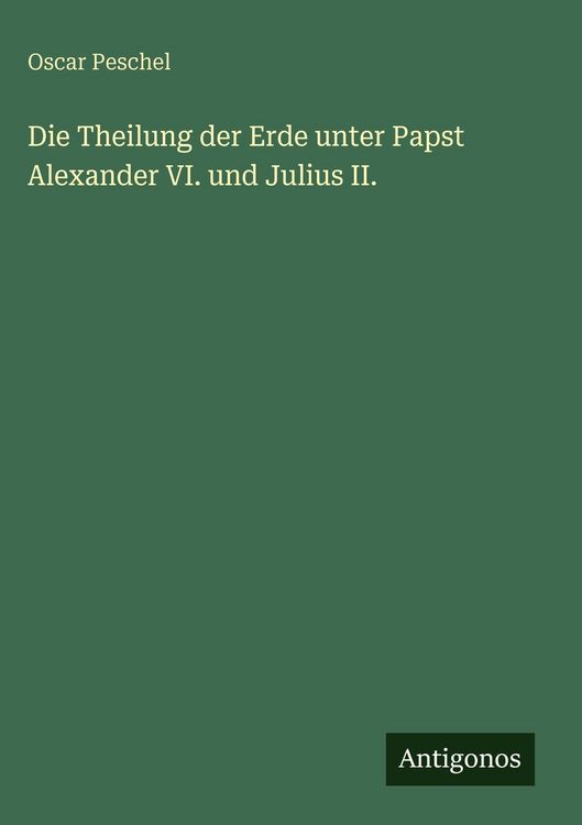 Produktbild: Die Theilung der Erde unter Papst Alexander VI. und Julius II.