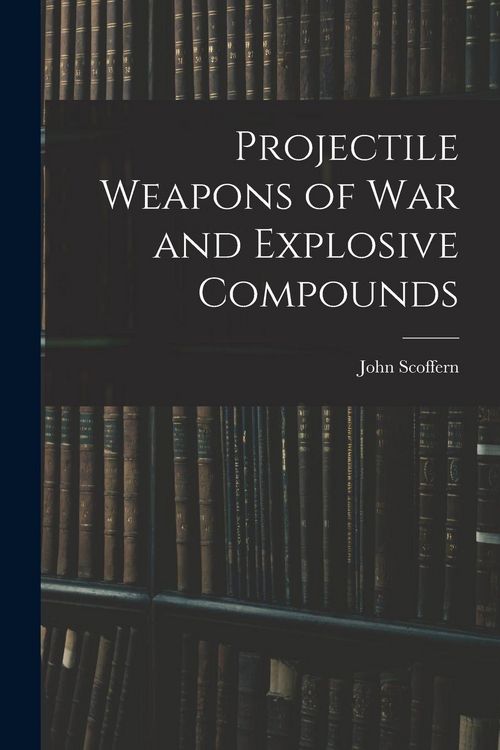 Produktbild: Projectile Weapons of War and Explosive Compounds