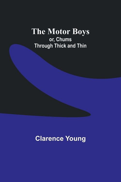 Produktbild: The Motor Boys; or, Chums Through Thick and Thin