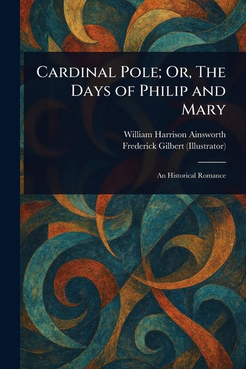 Produktbild: Cardinal Pole; Or, The Days of Philip and Mary