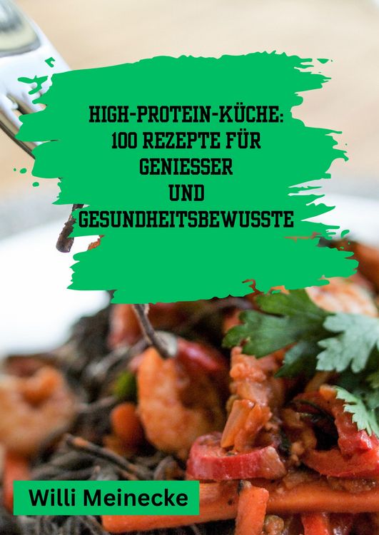 Produktbild: High-Protein-K&uuml;che: 100 Rezepte f&uuml;r Genie&szlig;er und Gesundheitsbewusste