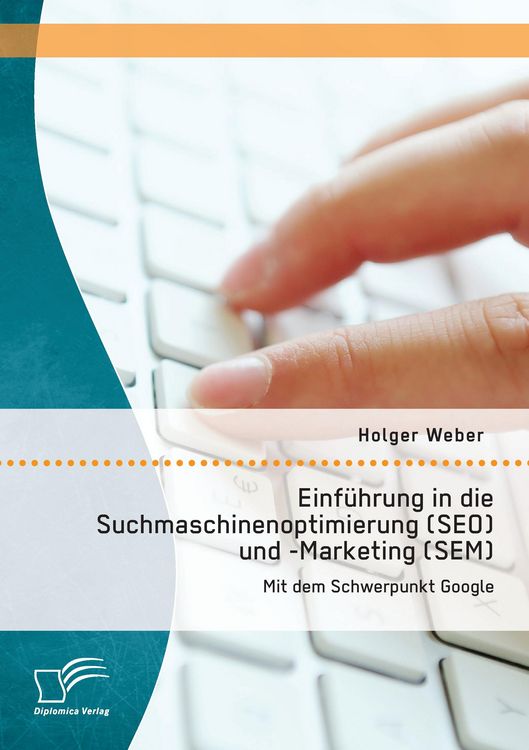 Produktbild: Einf&uuml;hrung in die Suchmaschinenoptimierung (SEO) und -Marketing (SEM): Mit dem Schwerpunkt Google