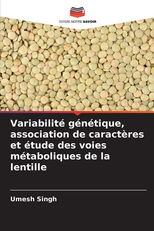 Produktbild: Variabilit&eacute; g&eacute;n&eacute;tique, association de caract&egrave;res et &eacute;tude des voies m&eacute;taboliques de la lentille