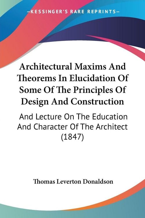 Produktbild: Architectural Maxims And Theorems In Elucidation Of Some Of The Principles Of Design And Construction